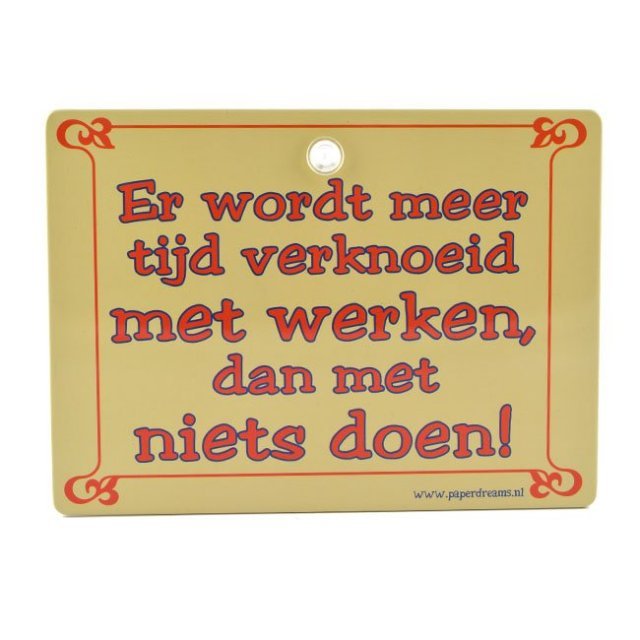 Bord met Slogan - Er wordt meer tijd verknoeid met werken, ...