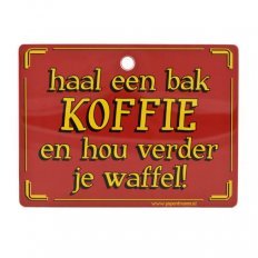 Bord met Slogan - Haal een bak koffie en ...