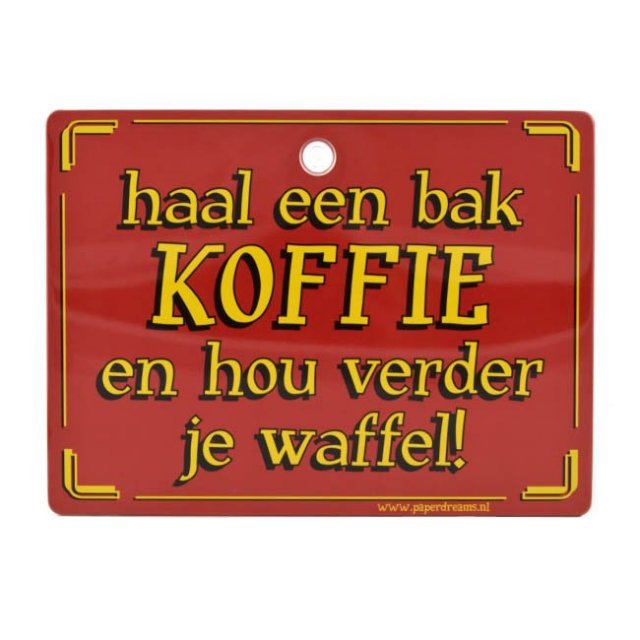 Bord met Slogan - Haal een bak koffie en ...